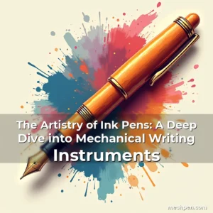 Artistic representation for The Artistry of Ink Pens: A Deep Dive into Mechanical Writing Instruments